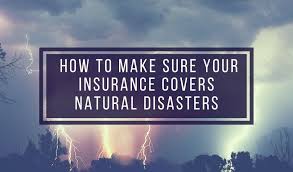 How to Make Sure Your Insurance Covers Natural Disasters